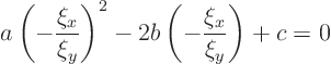 \begin{displaymath}
a \left(-\frac{\xi_x}{\xi_y}\right)^2 -
2b \left(-\frac{\xi_x}{\xi_y}\right) +
c = 0
\end{displaymath}