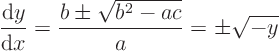 \begin{displaymath}
\frac{{\rm d}y}{{\rm d}x} = \frac{b\pm\sqrt{b^2 - ac}}{a}
= \pm \sqrt{-y}
\end{displaymath}