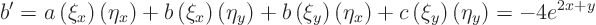 \begin{displaymath}
b ' =
a \left(\xi_x\right)\left(\eta_x\right) +
b \lef...
...) +
c \left(\xi_y\right)\left(\eta_y\right) = - 4 e^{2x+y}
\end{displaymath}