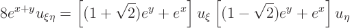 \begin{displaymath}
8 e^{x+y} u_{\xi\eta} =
\left[(1+\sqrt2)e^y+ e^x\right] u_\xi
\left[(1-\sqrt2)e^y+ e^x\right] u_\eta
\end{displaymath}