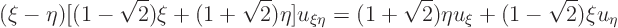 \begin{displaymath}
(\xi -\eta)[(1-\sqrt2)\xi + (1+\sqrt2)\eta]u_{\xi\eta}
= (1+\sqrt2)\eta u_\xi + (1-\sqrt2)\xi u_\eta
\end{displaymath}