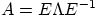 $A=E\Lambda E^{-1}$