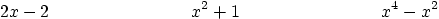 \begin{displaymath}
2x-2 \qquad \qquad \qquad \qquad
x^2 + 1 \qquad \qquad \qquad \qquad
x^4 - x^2
\end{displaymath}
