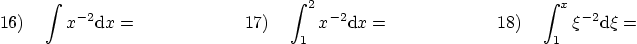 \begin{displaymath}
16) \quad \int x^{-2} {\rm d} x= \qquad \qquad \qquad
17) \q...
...\qquad \qquad \qquad
18) \quad \int_1^x \xi^{-2} {\rm d} \xi =
\end{displaymath}
