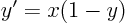 \begin{displaymath}
y' = x(1-y)
\end{displaymath}