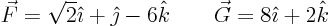 \begin{displaymath}
\vec F= \sqrt{2} \hat\imath + \hat\jmath - 6 \hat k
\qquad
\vec G= 8 \hat\imath + 2 \hat k
\end{displaymath}