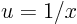 $u=1/x$