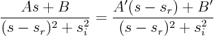 \begin{displaymath}
\frac{A s + B}{(s-s_r)^2+s_i^2} =
\frac{A' (s-s_r) + B'}{(s-s_r)^2+s_i^2}
\end{displaymath}