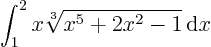 \begin{displaymath}
\int_1^2 x \sqrt[3]{x^5+2x^2-1} {\rm d} x
\end{displaymath}
