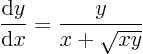 \begin{displaymath}
\frac{{\rm d} y}{{\rm d} x} = \frac{y}{x+\sqrt{xy}}
\end{displaymath}