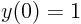 $y(0)=1$