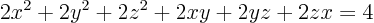 \begin{displaymath}
2 x^2 + 2 y^2 + 2 z^2 + 2 xy + 2 yz + 2 zx = 4
\end{displaymath}