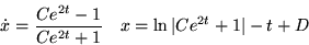 \begin{displaymath}
\dot x = {Ce^{2t} -1 \over C e^{2t}+1} \quad
x = \ln\vert Ce^{2t}+1\vert - t + D \end{displaymath}