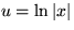 $u=\ln \vert x\vert$