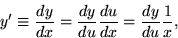 \begin{displaymath}
y' \equiv {dy\over dx} = {dy\over du} {du\over dx}
= {dy\over du} {1\over x}, \end{displaymath}