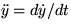 $\ddot y = d\dot y/dt$