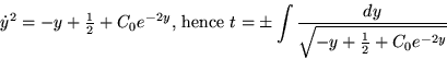 \begin{displaymath}
\dot y^2 = -y + {\textstyle{1\over 2}} + C_0 e^{-2y} \mbox{,...
 ...}
t = \pm \int {dy\over \sqrt{- y + {1\over 2} + C_0 e^{-2y}}} \end{displaymath}