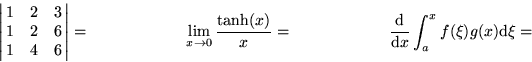 \begin{displaymath}
\left\vert \matrix{
1 & 2 & 3\cr
1 & 2 & 6\cr
1 & 4 & 6}
\ri...
 ...uad
{{\rm d} \over {\rm d} x} \int_a^x f(\xi) g(x) {\rm d}\xi =\end{displaymath}