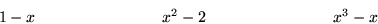\begin{displaymath}
1-x \qquad \qquad \qquad \qquad
x^2 - 2 \qquad \qquad \qquad \qquad
x^3 - x\end{displaymath}