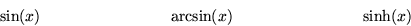 \begin{displaymath}
\sin(x)\qquad \qquad \qquad \qquad
\arcsin(x)\qquad \qquad \qquad \qquad
\sinh(x)\end{displaymath}