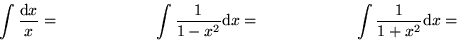 \begin{displaymath}
\int {{\rm d} x \over x} = \qquad \qquad \qquad
\int {1\over...
 ...m d} x = \qquad \qquad \qquad
\int {1\over 1 + x^2} {\rm d} x =\end{displaymath}