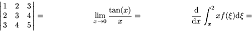 \begin{displaymath}
\left\vert \matrix{
1 & 2 & 3\cr
2 & 3 & 4\cr
3 & 4 & 5}
\ri...
 ... \qquad
{{\rm d} \over {\rm d} x} \int_x^2x f(\xi) {\rm d}\xi =\end{displaymath}