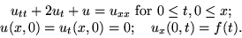 \begin{displaymath}
\begin{array}
{c}
u_{tt} + 2 u_t + u = u_{xx} \mbox{ for } 0...
 ... x; \ u(x,0) = u_t(x,0) = 0; \quad u_x(0,t) = f(t).\end{array}\end{displaymath}