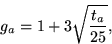 \begin{displaymath}
g_a = 1 + 3 \sqrt{t_a\over 25},\end{displaymath}