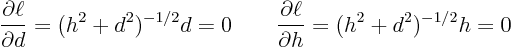 \begin{displaymath}
\frac{\partial\ell}{\partial d} = (h^2 + d^2)^{-1/2}d = 0 ...
...ad
\frac{\partial\ell}{\partial h} = (h^2 + d^2)^{-1/2}h =0
\end{displaymath}