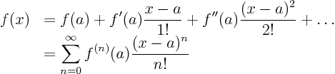 \begin{displaymath}
\begin{array}{cl}
f(x) &
\displaystyle
= f(a) + f'(a...
...\sum_{n=0}^\infty f^{(n)}(a) \frac{(x-a)^n}{n!}
\end{array}
\end{displaymath}