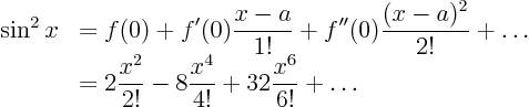 \begin{displaymath}
\begin{array}{ll}
\sin^2 x & \displaystyle
= f(0) + f'...
...- 8 \frac{x^4}{4!} + 32 \frac{x^6}{6!} + \ldots
\end{array}
\end{displaymath}