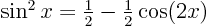 $\sin^2 x = \frac12 - \frac12 \cos(2x)$