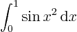 \begin{displaymath}
\int_0^1 \sin x^2 { \rm d}x
\end{displaymath}