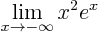 \begin{displaymath}
\lim_{x\to - \infty} x^2 e^x
\end{displaymath}