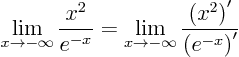 \begin{displaymath}
\lim_{x\to - \infty} \frac{x^2}{e^{-x}} =
\lim_{x\to - \infty} \frac{\left(x^2\right)'}{\left(e^{-x}\right)'}
\end{displaymath}