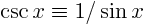 $\csc x \equiv 1/\sin x$