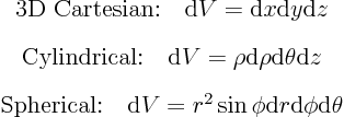 \begin{eqnarray*}
& \mbox{3D Cartesian:}\quad {\rm d}V = {\rm d}x {\rm d}y {\r...
...ad {\rm d}V = r^2 \sin \phi {\rm d}r {\rm d}\phi {\rm d}\theta
\end{eqnarray*}