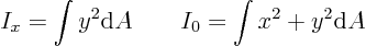\begin{displaymath}
I_x = \int y^2 {\rm d}A \qquad
I_0 = \int x^2 + y^2 {\rm d}A \qquad
\end{displaymath}