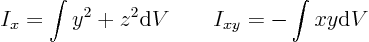 \begin{displaymath}
I_x = \int y^2 + z^2 {\rm d}V \qquad
I_{xy} = - \int x y {\rm d}V \qquad
\end{displaymath}