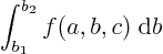 \begin{displaymath}
\int_{b_1}^{b_2} f(a,b,c)\;{\rm d}b
\end{displaymath}