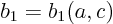 $b_1=b_1(a,c)$