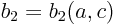 $b_2=b_2(a,c)$