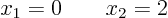 \begin{displaymath}
x_1 = 0 \qquad x_2 = 2
\end{displaymath}