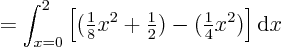 \begin{displaymath}
= \int_{x=0}^{2} \left[ ({\textstyle\frac{1}{8}}x^2+{\text...
...\frac{1}{2}}) - ({\textstyle\frac{1}{4}} x^2)\right] {\rm d}x
\end{displaymath}