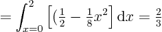 \begin{displaymath}
= \int_{x=0}^{2} \left[ ({\textstyle\frac{1}{2}} - {\textstyle\frac{1}{8}} x^2\right] {\rm d}x
= {\textstyle\frac{2}{3}}
\end{displaymath}