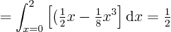 \begin{displaymath}
= \int_{x=0}^{2} \left[ ({\textstyle\frac{1}{2}}x - {\text...
...e\frac{1}{8}} x^3\right] {\rm d}x
= {\textstyle\frac{1}{2}}
\end{displaymath}