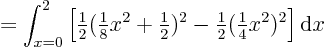 \begin{displaymath}
= \int_{x=0}^{2} \left[
{\textstyle\frac{1}{2}}({\textst...
...le\frac{1}{2}}({\textstyle\frac{1}{4}} x^2)^2\right] {\rm d}x
\end{displaymath}