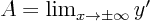 $A=\lim_{x\to\pm\infty} y'$