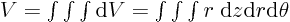 $V =\int\int\int {\rm d}V =\int\int\int r\;{\rm d}z {\rm d}r {\rm d}\theta$