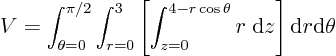 \begin{displaymath}
V = \int_{\theta=0}^{\pi/2}
\int_{r=0}^{3}
\left[
\i...
...cos\theta} r \; {\rm d}z
\right]
{\rm d}r
{\rm d}\theta
\end{displaymath}